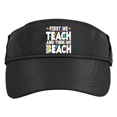 Teacher Vacation Summer First We Teach And Then We Beach Gift Adult Drive Performance Visor