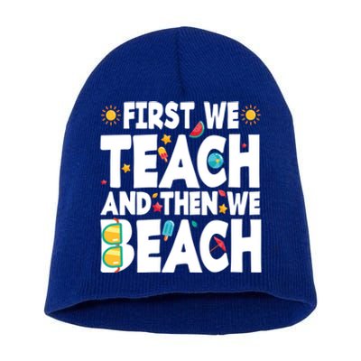 Teacher Vacation Summer First We Teach And Then We Beach Gift Short Acrylic Beanie