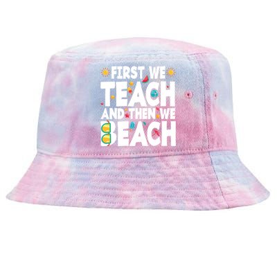 Teacher Vacation Summer First We Teach And Then We Beach Gift Tie-Dyed Bucket Hat