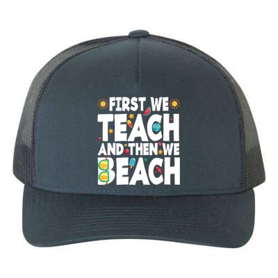 Teacher Vacation Summer First We Teach And Then We Beach Gift Yupoong Adult 5-Panel Trucker Hat