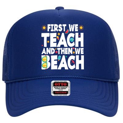 Teacher Vacation Summer First We Teach And Then We Beach Gift High Crown Mesh Back Trucker Hat