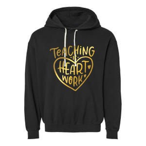 Teacher Valentine Teaching Is Heart Work Garment-Dyed Fleece Hoodie