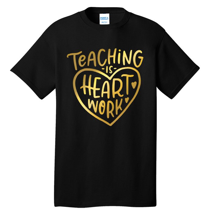 Teacher Valentine Teaching Is Heart Work Tall T-Shirt