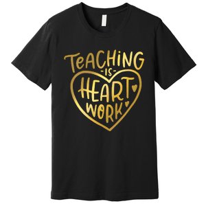 Teacher Valentine Teaching Is Heart Work Premium T-Shirt