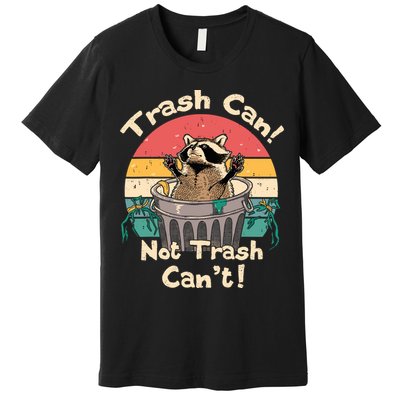 Trash Vintage Talker Raccoon Trash Can Not Trash Cant Premium T-Shirt