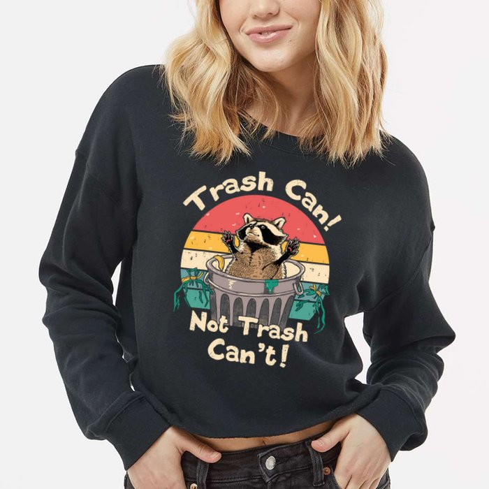 Trash Vintage Talker Raccoon Trash Can Not Trash Cant Cropped Pullover Crew
