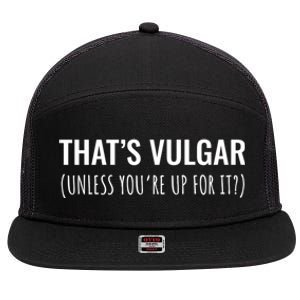 Thats Vulgar (Unless Youre Up For It?) Gift 7 Panel Mesh Trucker Snapback Hat