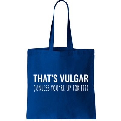 Thats Vulgar (Unless Youre Up For It?) Gift Tote Bag