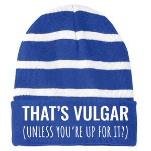 Thats Vulgar (Unless Youre Up For It?) Gift Striped Beanie with Solid Band