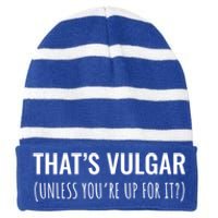 Thats Vulgar (Unless Youre Up For It?) Gift Striped Beanie with Solid Band