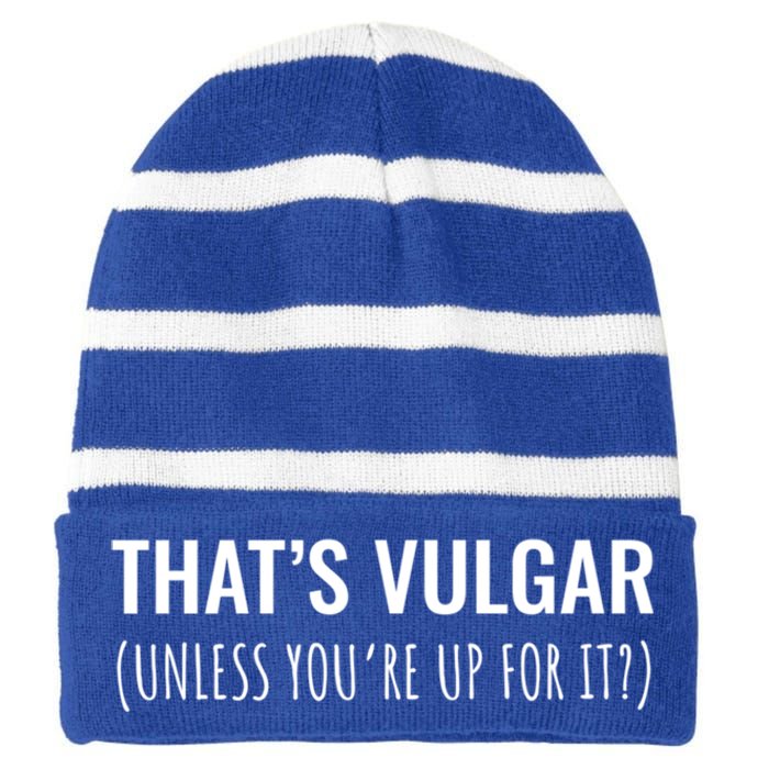 Thats Vulgar (Unless Youre Up For It?) Gift Striped Beanie with Solid Band