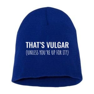 Thats Vulgar (Unless Youre Up For It?) Gift Short Acrylic Beanie