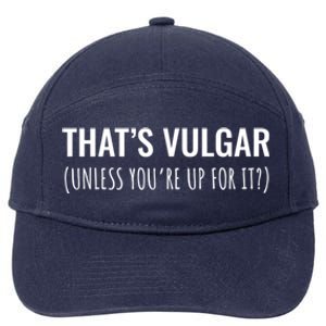 Thats Vulgar (Unless Youre Up For It?) Gift 7-Panel Snapback Hat