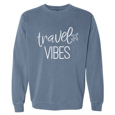 Travel Vibes Vacay Mode Wanderlust Gift Garment-Dyed Sweatshirt