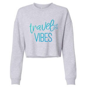 Travel Vibes Vacay Mode Wanderlust Gift Cropped Pullover Crew