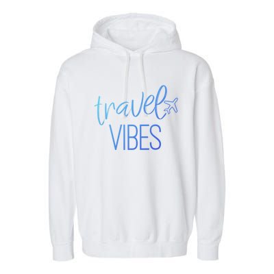 Travel Vibes Vacay Mode Wanderlust Gift Garment-Dyed Fleece Hoodie