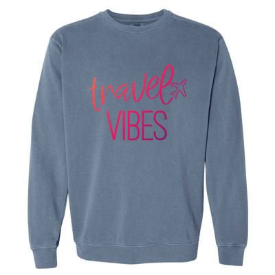 Travel Vibes Vacay Mode Wanderlust Gift Garment-Dyed Sweatshirt