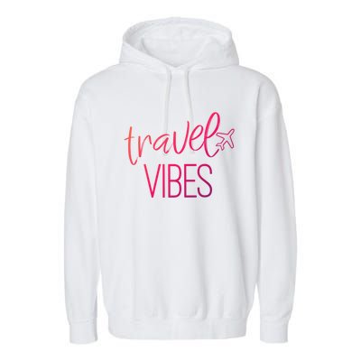 Travel Vibes Vacay Mode Wanderlust Gift Garment-Dyed Fleece Hoodie