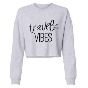 Travel Vibes Vacay Mode Wanderlust Meaningful Gift Cropped Pullover Crew