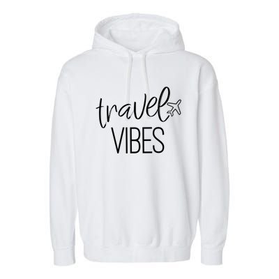 Travel Vibes Vacay Mode Wanderlust Funny Gift Garment-Dyed Fleece Hoodie