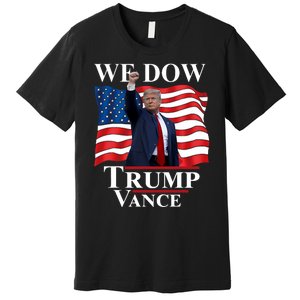 Trump Vance We Dow Trump 47 America President Winner 2024 Premium T-Shirt