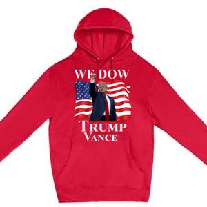 Trump Vance We Dow Trump 47 America President Winner 2024 Premium Pullover Hoodie