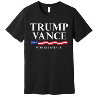 Trump Vance Won Get Over It President Inauguration Day 2025 Premium T-Shirt