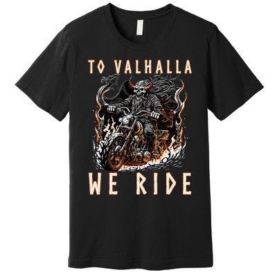 To Valhalla We Ride Biker Viking Premium T-Shirt