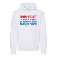 Trump Victory Weapon Formed But Did Not Prosper Christian Premium Hoodie