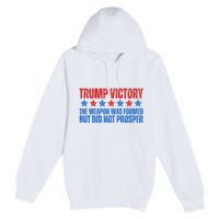 Trump Victory Weapon Formed But Did Not Prosper Christian Premium Pullover Hoodie