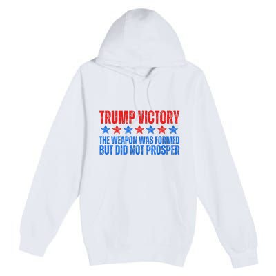 Trump Victory Weapon Formed But Did Not Prosper Christian Premium Pullover Hoodie