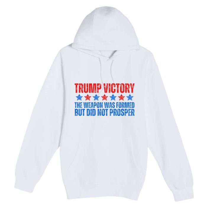 Trump Victory Weapon Formed But Did Not Prosper Christian Premium Pullover Hoodie