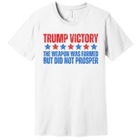 Trump Victory Weapon Formed But Did Not Prosper Christian Premium T-Shirt