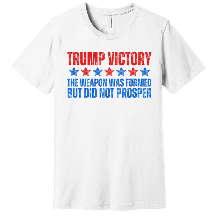 Trump Victory Weapon Formed But Did Not Prosper Christian Premium T-Shirt