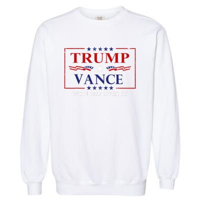 Trump Vance Won Get Over It President Inauguration Day 2025 Garment-Dyed Sweatshirt