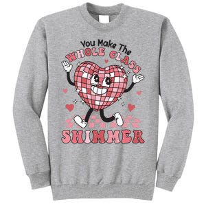 Teacher Valentine You Make The Whole Class Shimmer Tall Sweatshirt