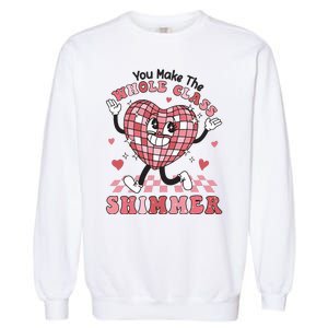 Teacher Valentine You Make The Whole Class Shimmer Garment-Dyed Sweatshirt