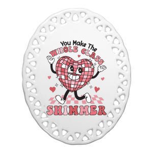 Teacher Valentine You Make The Whole Class Shimmer Ceramic Oval Ornament