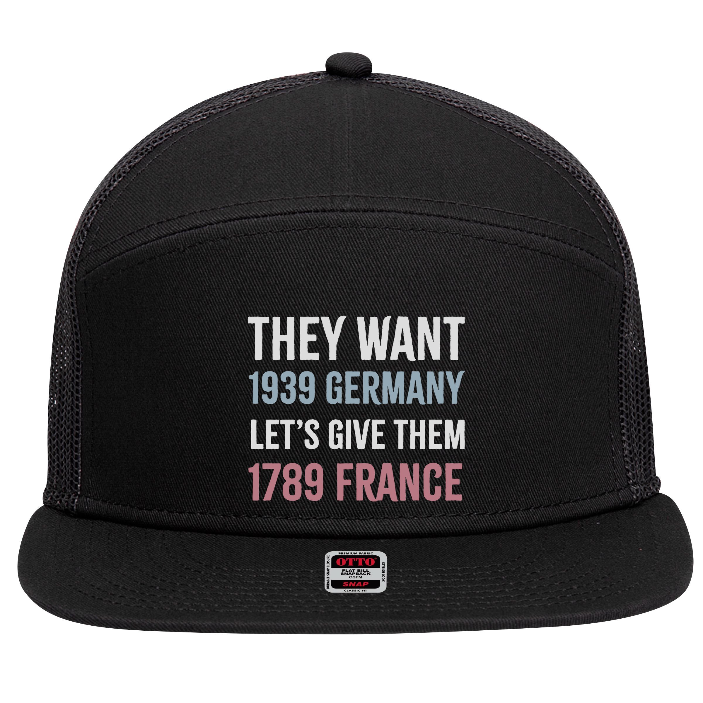 They Want 1939 Germany LetS Give Them 1789 France 7 Panel Mesh Trucker Snapback Hat