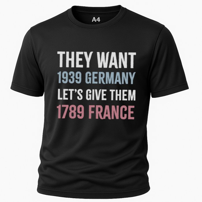 They Want 1939 Germany LetS Give Them 1789 France Cooling Performance Crew T-Shirt