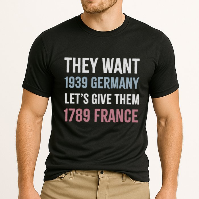 They Want 1939 Germany LetS Give Them 1789 France Cooling Performance Crew T-Shirt