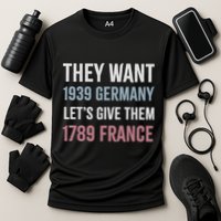 They Want 1939 Germany LetS Give Them 1789 France Cooling Performance Crew T-Shirt