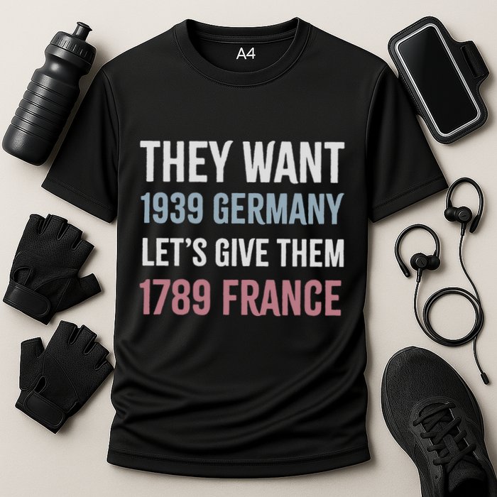 They Want 1939 Germany LetS Give Them 1789 France Cooling Performance Crew T-Shirt