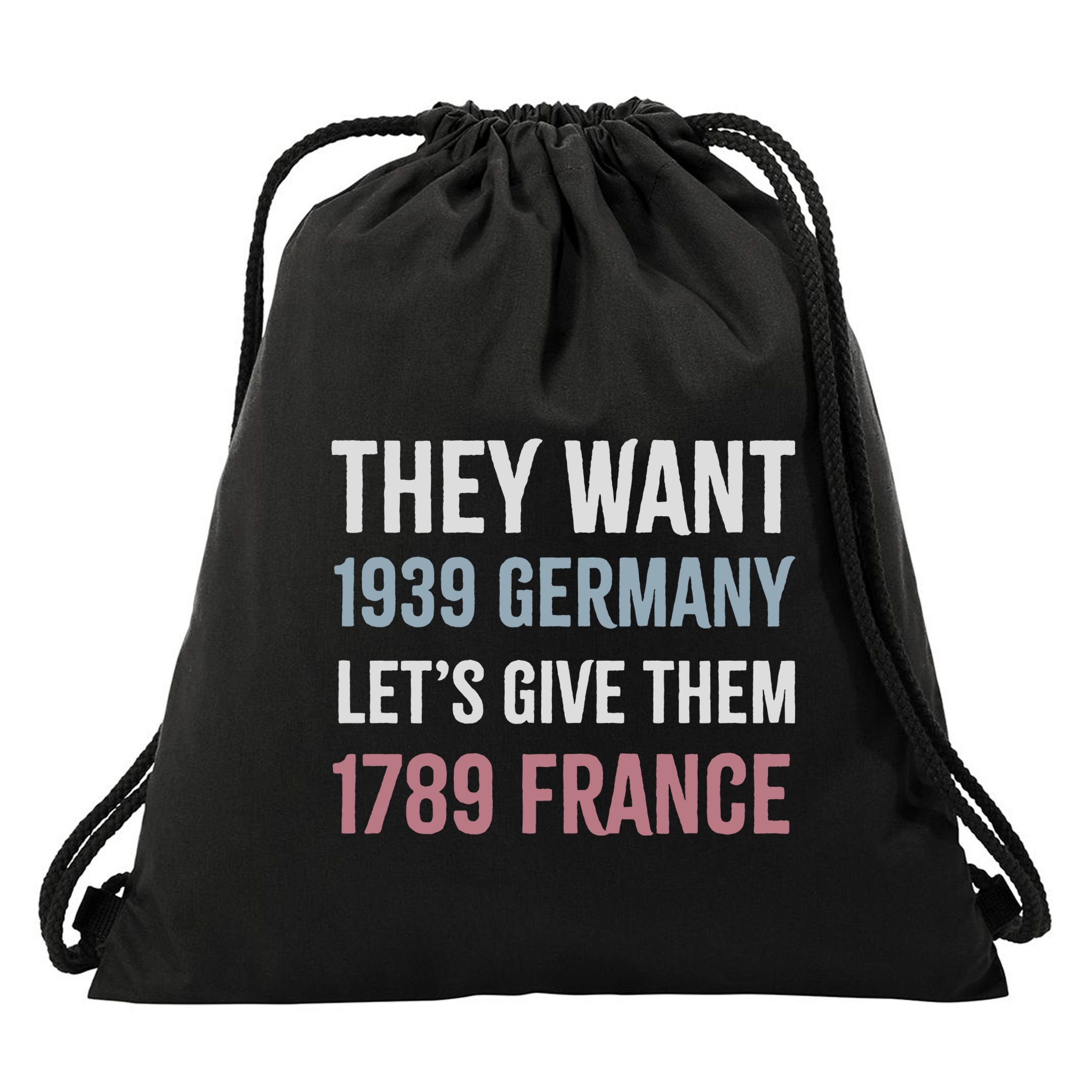 They Want 1939 Germany LetS Give Them 1789 France Drawstring Bag