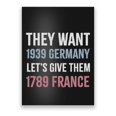 They Want 1939 Germany LetS Give Them 1789 France Poster