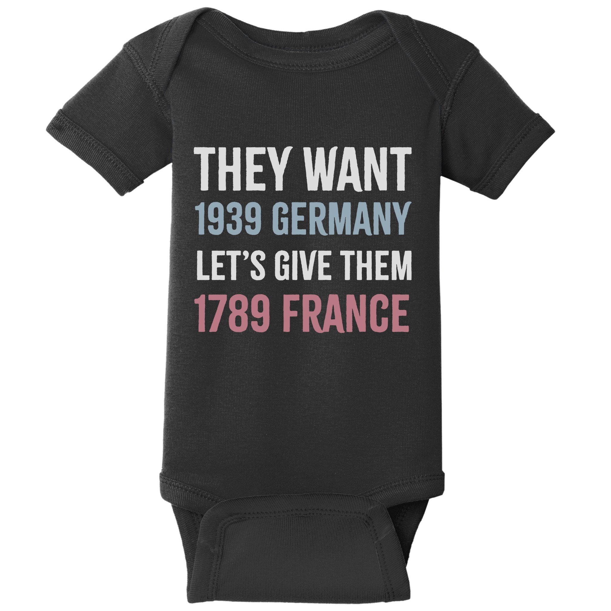 They Want 1939 Germany LetS Give Them 1789 France Baby Bodysuit