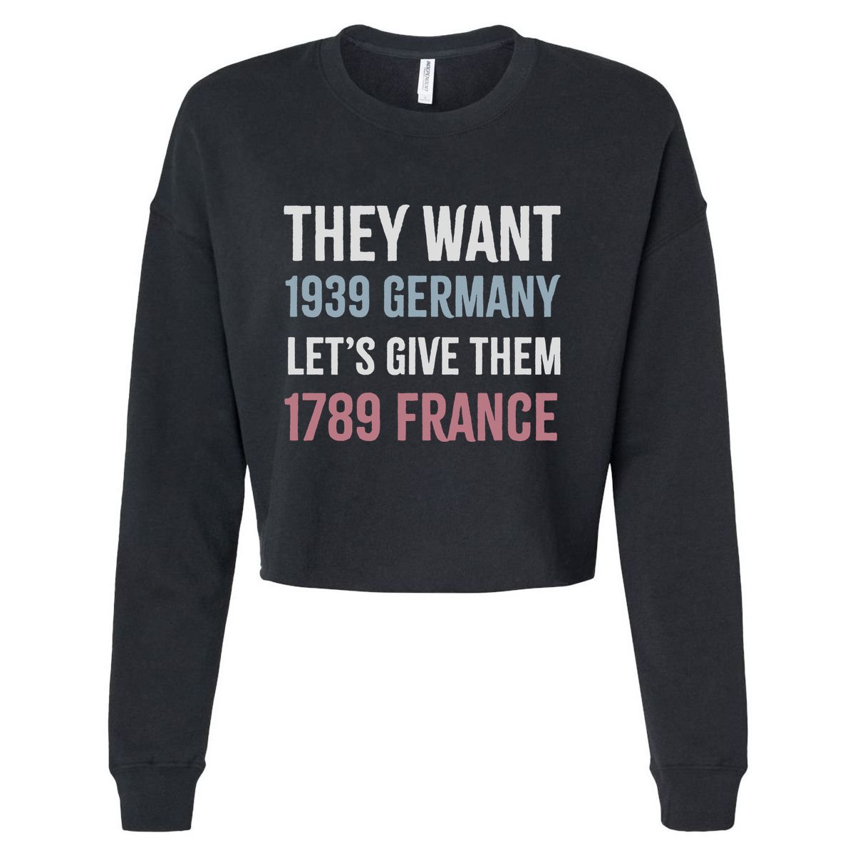 They Want 1939 Germany LetS Give Them 1789 France Cropped Pullover Crew