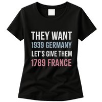 They Want 1939 Germany LetS Give Them 1789 France Womens T-Shirt