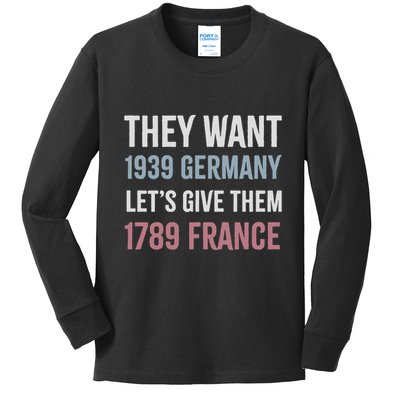 They Want 1939 Germany LetS Give Them 1789 France Kids Long Sleeve Shirt