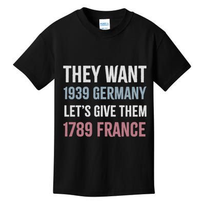 They Want 1939 Germany LetS Give Them 1789 France Kids T-Shirt